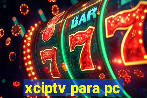 xciptv para pc